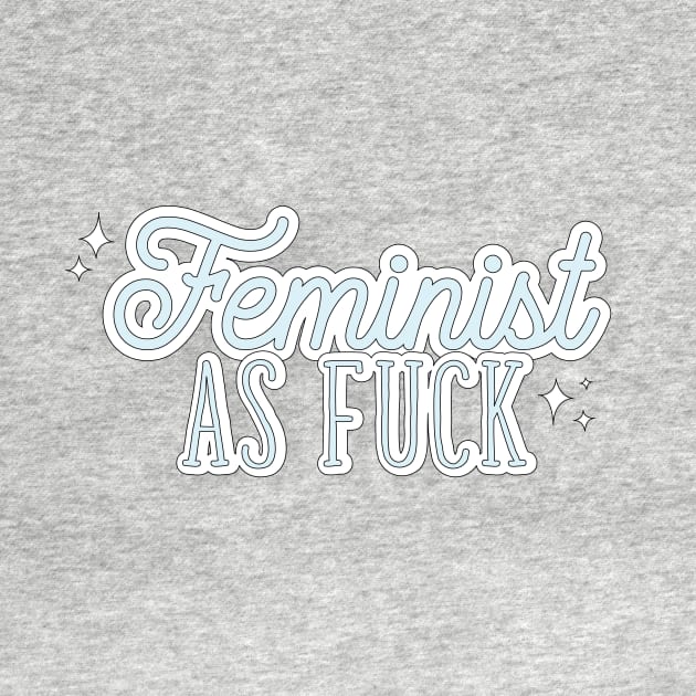 Feminist As FUCK by TheOptimist